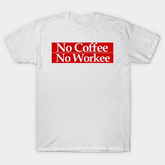 no coffee no workee T-Shirt by MariaB